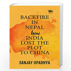 Backfire in Nepal: How India Lost The Plot to China by Sanjay Upadhya Book-9788194820024
