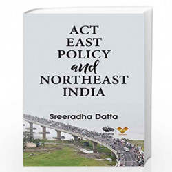Act East Policy and Northeast India by Sreeradha Datta Book-9788194820055