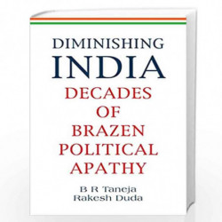 Diminishing India: Decades of Brazen Political Apathy by B R Taneja And Rakesh Duda Book-9788194820079