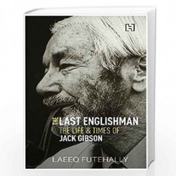 The Last Englishman: The Life and Times of Jack Gibson by Futehally, Laeeq Book-9789350099674