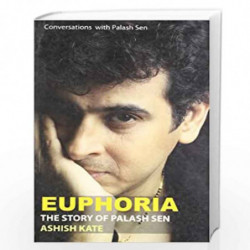 EUPHORIA : The Story Of Palash Sen by ASHISH KATE Book-9789350290705