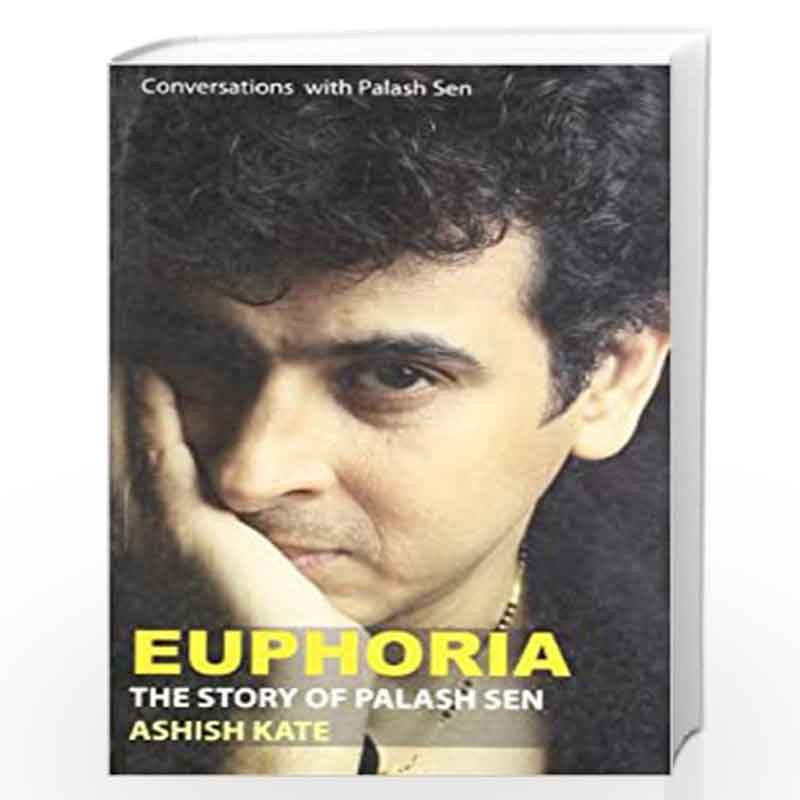 EUPHORIA : The Story Of Palash Sen by ASHISH KATE Book-9789350290705