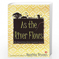 As The River Flows : The HarperCollinsBook Of Assamese Stories by Translated and edited by Ranjita Biswas Book-9789350291221