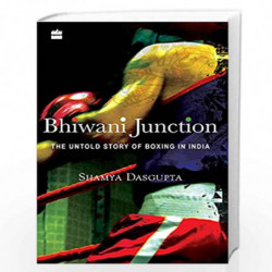 Bhiwani Junction : The Untold Story Of Boxing In India by Shamya Dasgupta Book-9789350293362