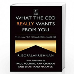 What The Ceo Really Wants From You : The 4As For Managerial Success by R Gopalakrishnan Book-9789350293614