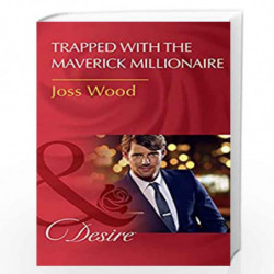 Trapped With The Maverick Millionaire (Mills & Boon Desire) (From Mavericks to Married, Book 1) by Joss Wood Book-9789350296158