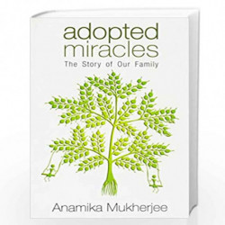 Adopted Miracles: The Story of Our Family by Anamika Mukherjee Book-9789350297872