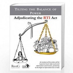 Tilting the Balance of Power - Adjudicating the RTI Act by Johri,Amrita
