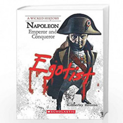 A Wicked History- Napoleon Emperor And Conqueror by Kimberly Burton Heuston Book-9789351034049