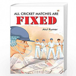 All Cricket Matches Are Fixed by ATUL KUMAR Book-9789351659624
