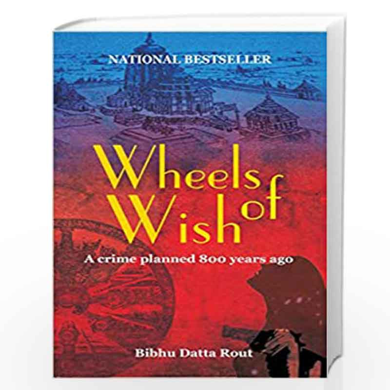Wheels Of Wish - (Book 1 - Wish Trilogy) : The crime planned 800 years ago  by Bibhu Datta Rout-Buy Online Wheels Of Wish - (Book 1 - Wish Trilogy) :  The