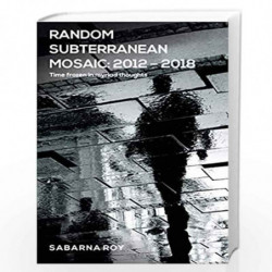 Random Subterranean Mosaic 2012  2018 by Sabarna Roy Book-9789352011988