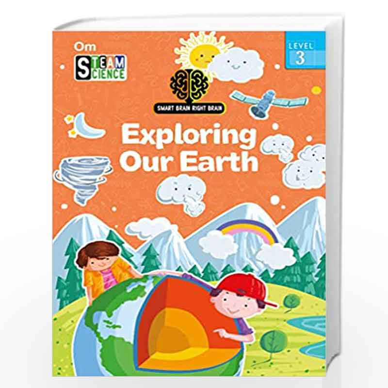 SMART BRAIN RIGHT BRAIN: SCIENCE LEVEL 3 EXPLORING OUR EARTH (STEAM) by Shweta Sinha Book-9789352768356