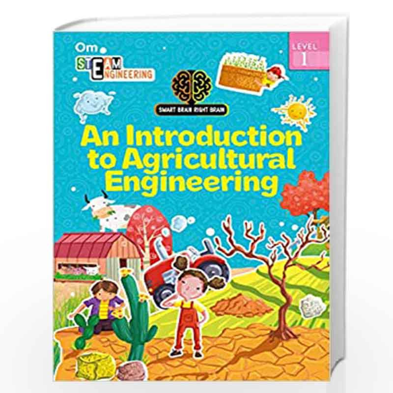 SMART BRAIN RIGHT BRAIN: ENGINEERING LEVEL 1 AN INTRODUCTION TO AGRICULTURAL ENGINEERING (STEAM) by Shweta Sinha Book-9789352768