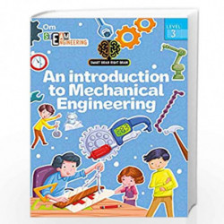 SMART BRAIN RIGHT BRAIN: ENGINEERING LEVEL 3 AN INTRODUCTION TO MECHANICAL ENGINEERING (STEAM) by Shweta Sinha Book-978935276846