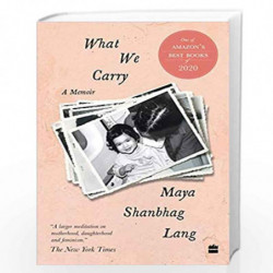 What We Carry: A Memoir by Maya Shanbhag Lang Book-9789353029968