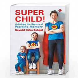 Super Child!: Unlocking the Secrets of Working Memory by GAYATRI KALRA SEHGAL Book-9789353333058