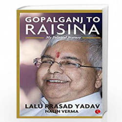 Gopalganj to Raisina Road by LALU PRASAD YADAV Book-9789353333133