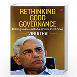 Rethinking Good Governance: Holding to Account Indias Public Institutions by Vinod Rai Book-9789353336318
