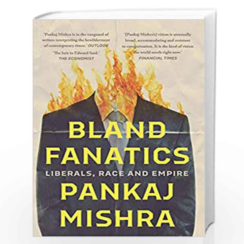 Bland Fanatics : Liberals, Race and Empire by PANKAJ MISHRA Book-9789353451196