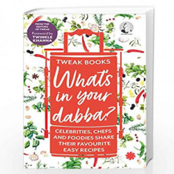 Whats in your dabba? : Celebrities, Chefs and Foodies Share Their Favourite Easy Recipes by TWEAK BOOKS Book-9789353451233