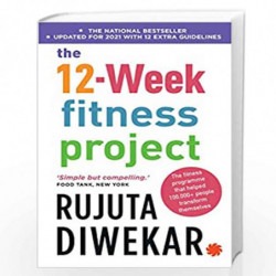 The 12-Week Fitness Project (Updated for 2021 with 12 Extra Guidelines) by RUJUTA DIWEKAR Book-9789353451417