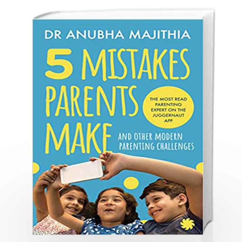 5 Mistakes Parents Make and Other Modern Parenting Challenges by Dr Anubha Majithia Book-9789353451523