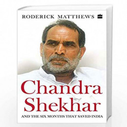 Chandra Shekhar And The Six Months That Saved India by Roderick Matthews Book-9789353577414