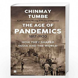 Age Of Pandemics (1817-1920): How they shaped India and the World by Chinmay Tumbe Book-9789353579456