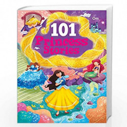 101 Princess Stories: Colourful Illustrated Stories (101 Series) by OM BOOKS EDITORIAL TEAM Book-9789353765842