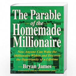The Parable Of The Homemade Millionaire: Now Anyone Can Wake The Millionaire Within & Discover The Opportunity Of A Lifetime by 