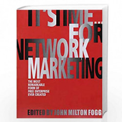 It''S Time For Network Marketing: The Most Remarkable Form Of Free Enterprise Ever Created by JOHN MILTON Book-9789380227849