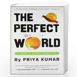 The Perfect World: A Journey To Infinite Possibilities by Kumar, Priya|author Book-9789380227931