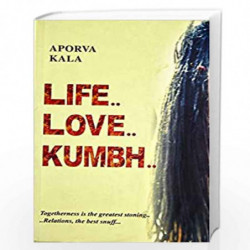 Life Love Kumbh: Togetherness is the Greatest Stoning..Relations, the Best Snuff... by Srishti Publishers & Distributors Book-97