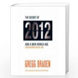 The Secret Of 2012 And The New World Age: Understanding Fractal Time by GREGG BRADEN Book-9789380480473