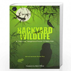 Backyard Wildlife: Diary of Neighbourhood Creatures by Roy Bikramadittya Guha Book-9789380942643