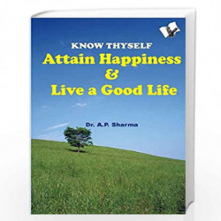 Know Thyself - Attain Peace & Happiness: Attain Peace and Happiness by DR A P SHARMA Book-9789381384510