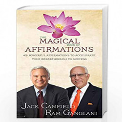 The Magical Book of Affirmations: 405 Powerful Affirmations to Accelerate Your Breakthrough to Success by Jack Canfield & Ram Ga