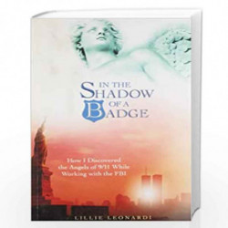 In The Shadow of a Badge: How I Discovered the Angels of 9/11 While Working with the FBI by Lillie Leonardi Book-9789381431825
