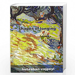 Shapes of Longing by HUTASHAN VAJPEYI Book-9789381506950
