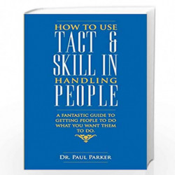 How To Use Tact And Skill In Handling People: 1 by Paul Parker Book-9789381860205