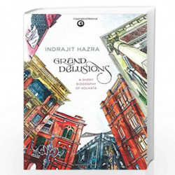 Grand Delusions: A Short Biography of Kolkata by Indrajit Hazra Book-9789382277286