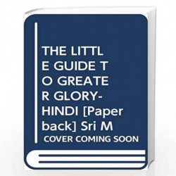 THE LITTLE GUIDE TO GREATER GLORY- HINDI by Sri M Book-9789382585084