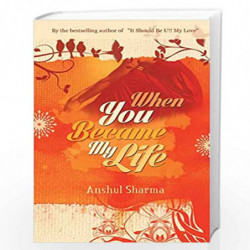 When you became my life by SHARMA, ANSHUL Book-9789382665021