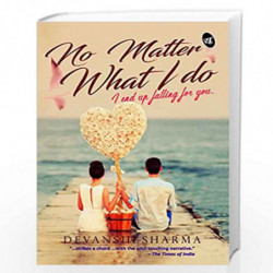 No Matter What I Do: I end up Falling for You by Devanshi Sharma Book-9789382665847