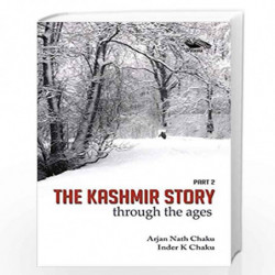 The kashmir Story through the ages(Part 2 by ARJAN NATH CHAKU,INDER K CHAKU Book-9789382711759
