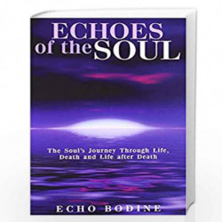 Echoes of the Soul: The Soul''s Journey Through Life, Death and Life After Death by Bodine, Echo L. Book-9789382742180