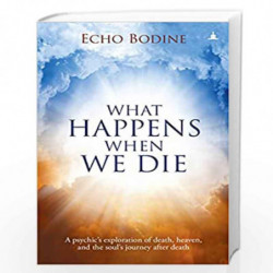 What Happens When We Die?: A Psychic''s Exploration Of Death, Heaven, And The Soul''s Journey After Death by Echo Bodine Book-97