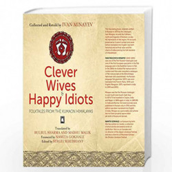 Clever Wives and Happy Idiots: Folktales from the Kumaon Himalayas by Namita Gokhale, Ivan Minayev Book-9789383125098