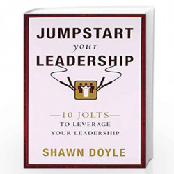 Jumpstart Your Leadership: 10 Jolts To Leverage Your Leadership by Shawn Doyle Book-9789383359059